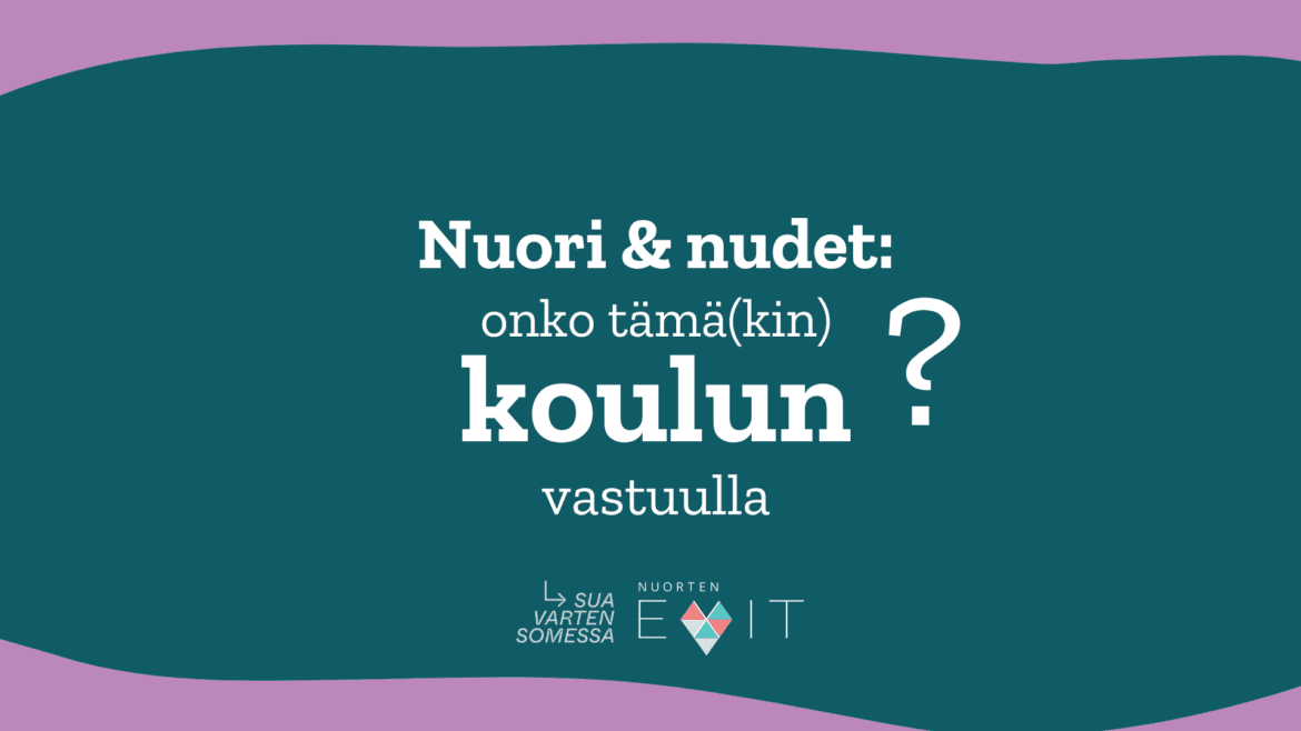 Värikkäällä pohjalla teksti: Nuori ja nudet: onko tämä(kin) koulun vastuulla? Alaosassa Sua varten somessa ja Nuorten Exit logot.